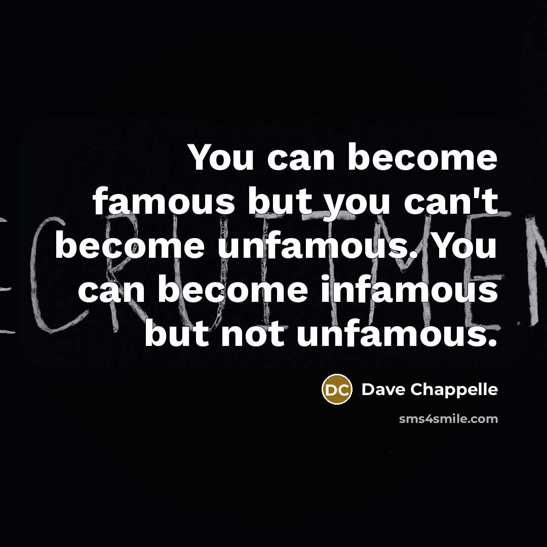“You can become famous but you can't become unfamous. You…” quote by Dave Chappelle