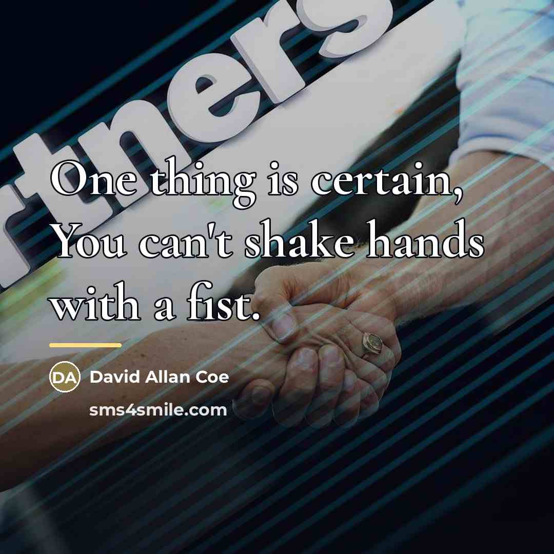 “One thing is certain, You can't shake hands with a…” quote by David Allan Coe
