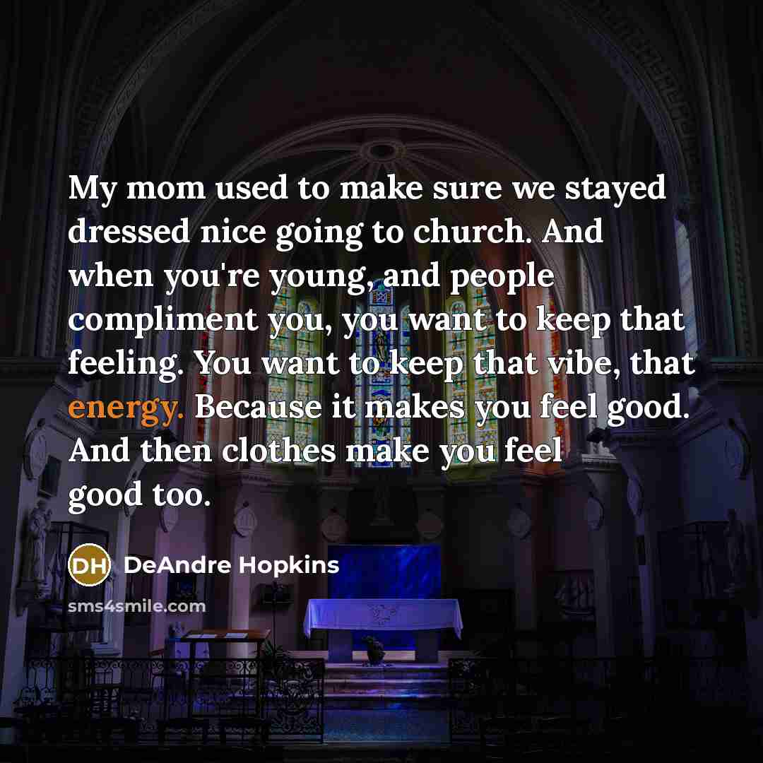 “My mom used to make sure we stayed dressed nice…” quote by DeAndre Hopkins