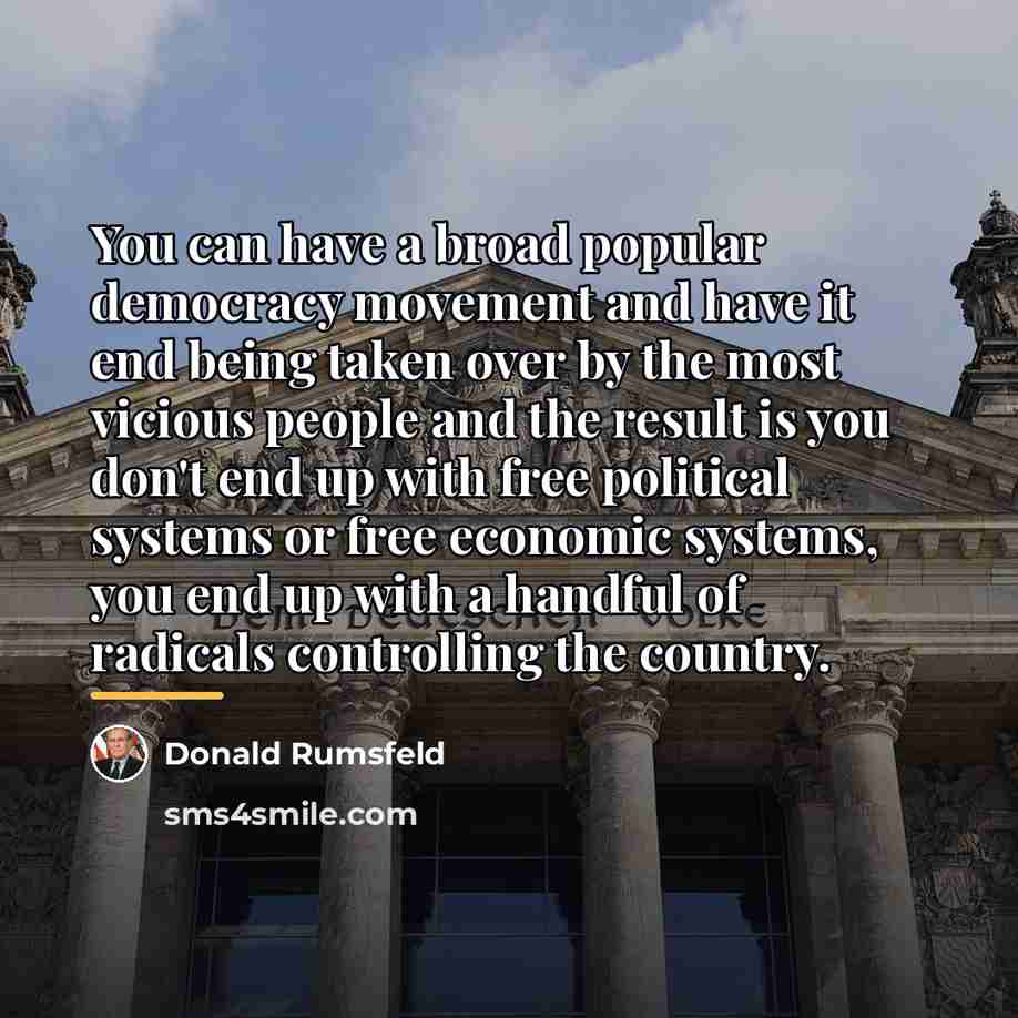 “You can have a broad popular democracy movement and have…” quote by Donald Rumsfeld