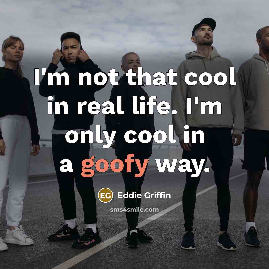 “I'm not that cool in real life. I'm only cool…” quote by Eddie Griffin