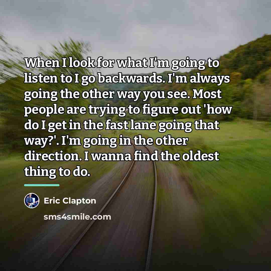 “When I look for what I'm going to listen to…” quote by Eric Clapton