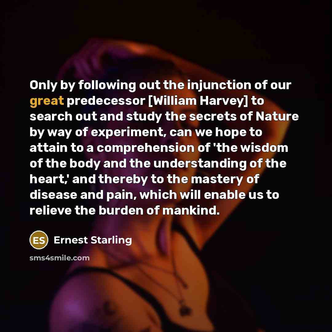 “Only by following out the injunction of our great predecessor…” quote by Ernest Starling