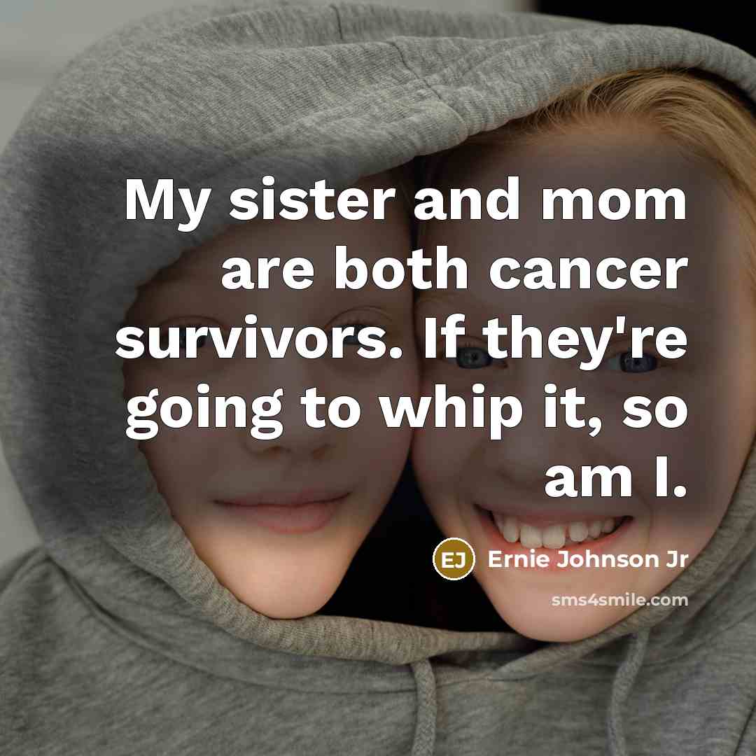 “My sister and mom are both cancer survivors. If they're…” quote by Ernie Johnson Jr