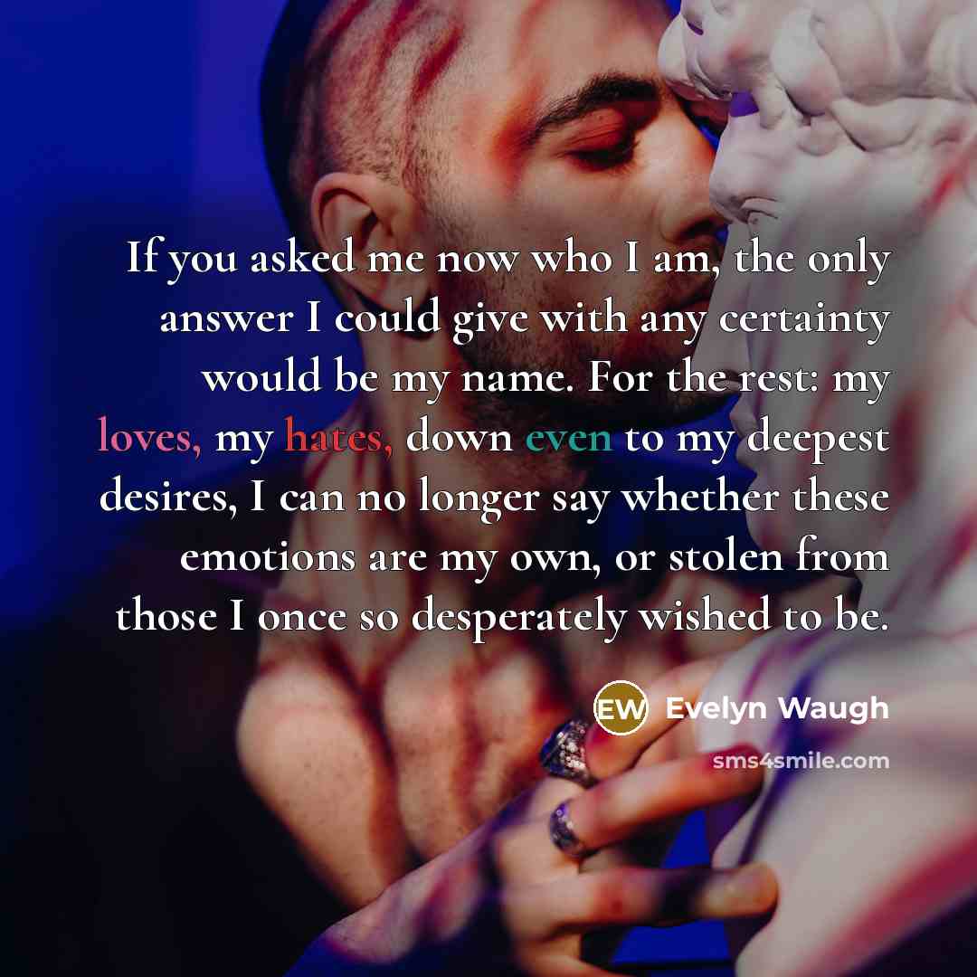 “If you asked me now who I am, the only…” quote by Evelyn Waugh