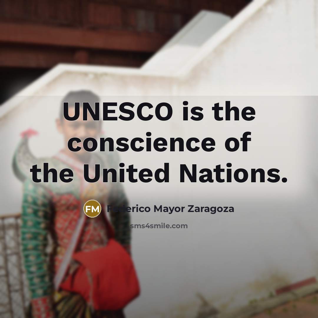 “UNESCO is the conscience of the United Nations.…” quote by Federico Mayor Zaragoza