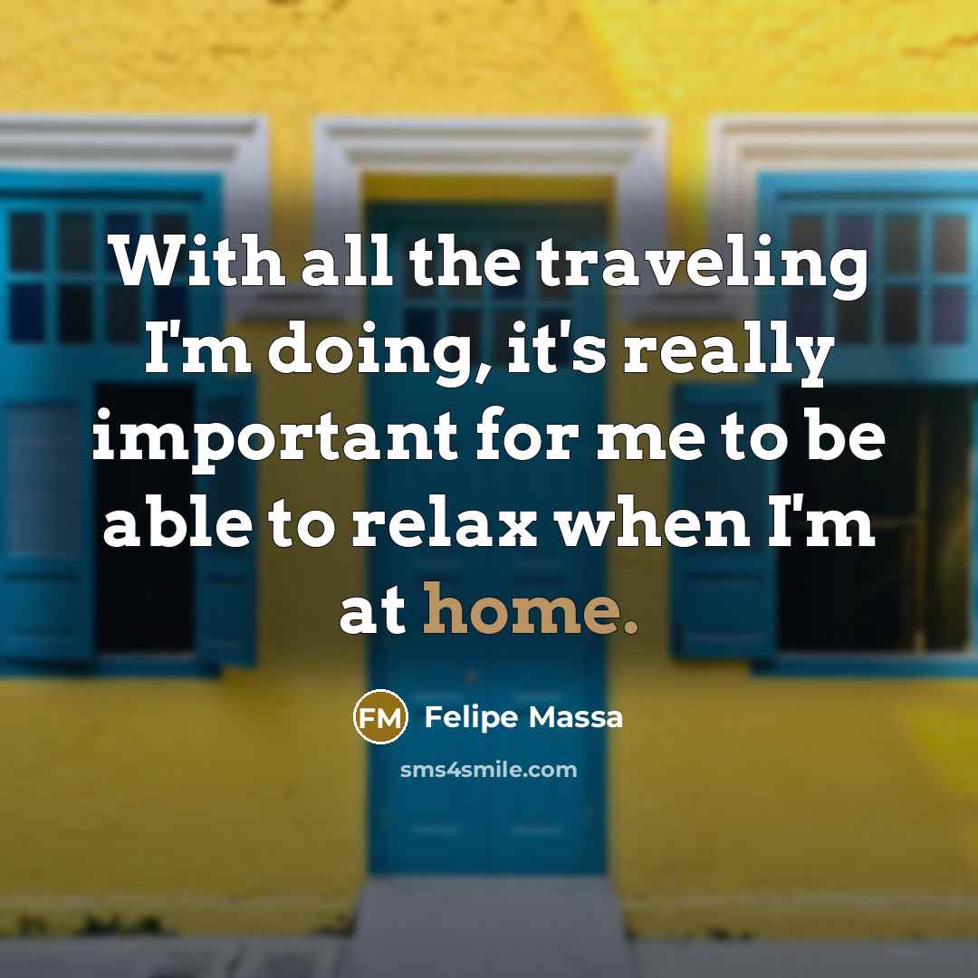 “With all the traveling I'm doing, it's really important for…” quote by Felipe Massa