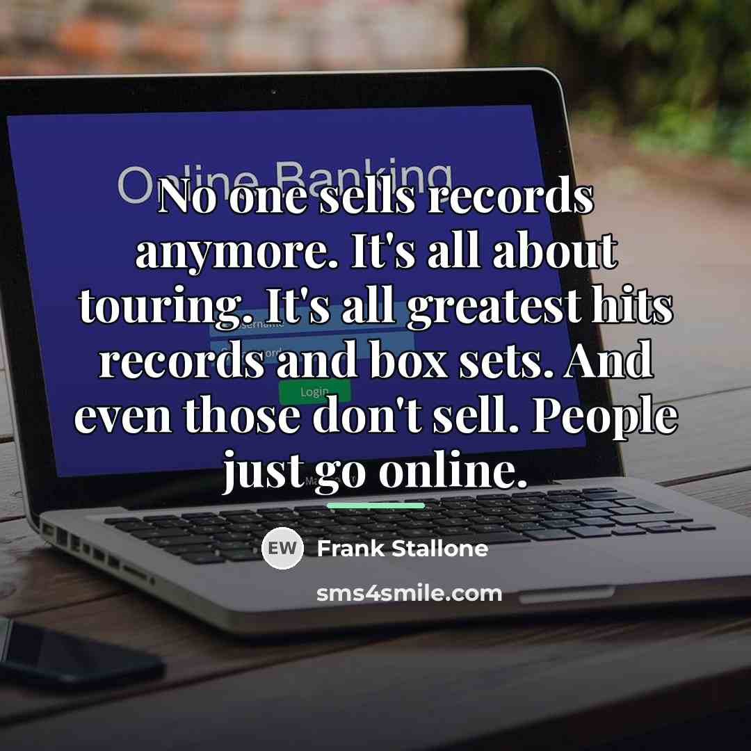 “No one sells records anymore. It's all about touring. It's…” quote by Frank Stallone