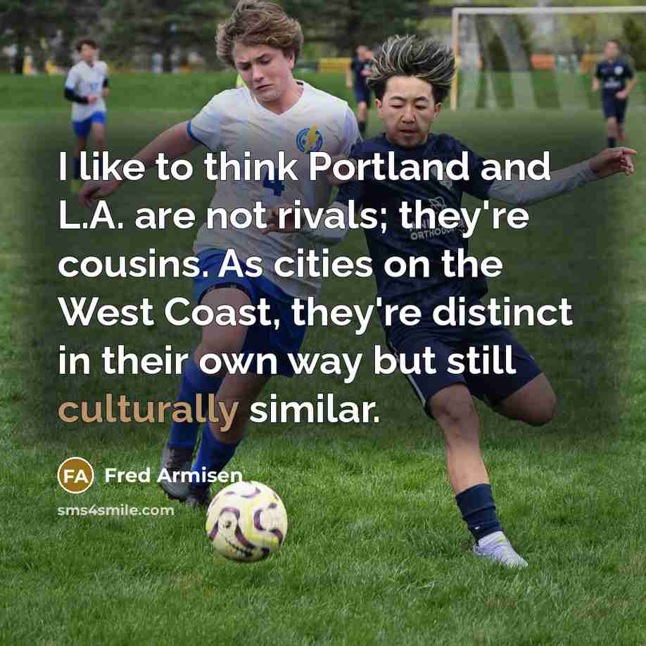 “I like to think Portland and L.A. are not rivals;…” quote by Fred Armisen