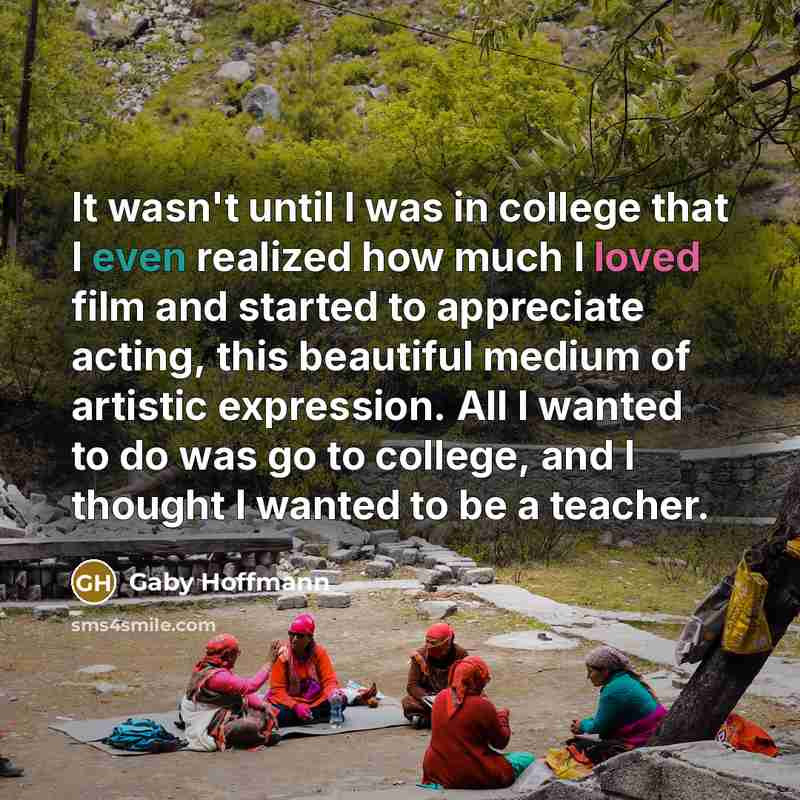 “It wasn't until I was in college that I even…” quote by Gaby Hoffmann