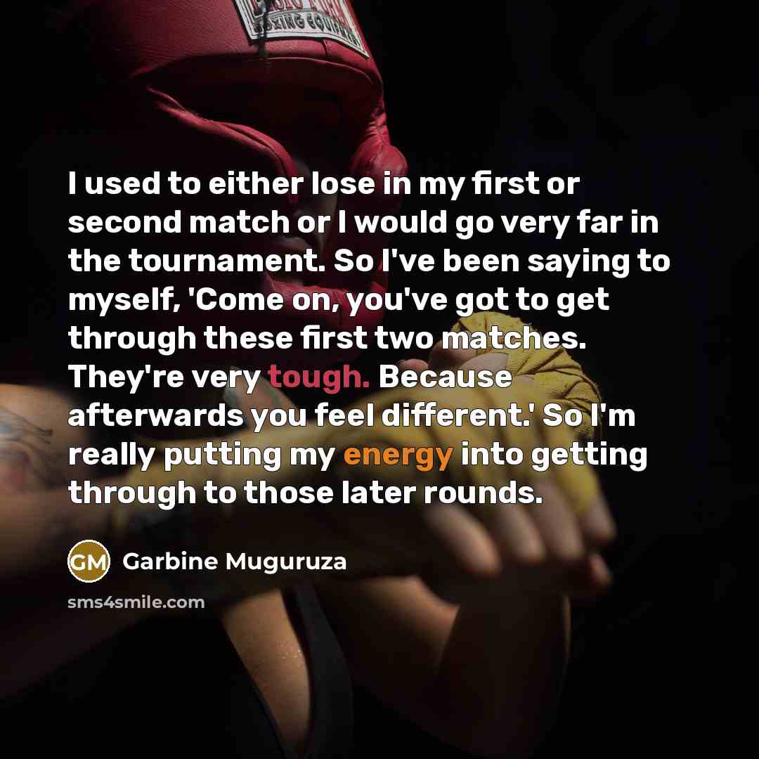 “I used to either lose in my first or second…” quote by Garbine Muguruza
