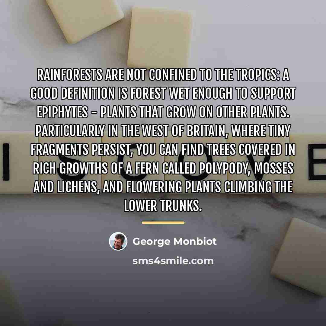 “Rainforests are not confined to the tropics: a good definition…” quote by George Monbiot