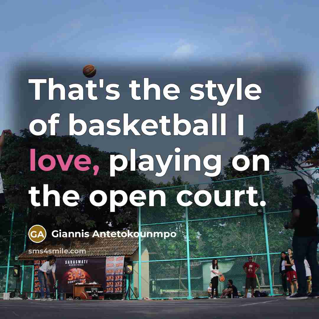 “That's the style of basketball I love, playing on the…” quote by Giannis Antetokounmpo