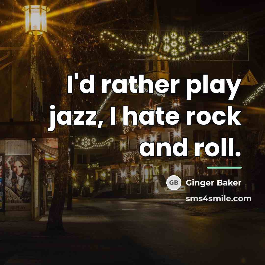 “I'd rather play jazz, I hate rock and roll.…” quote by Ginger Baker