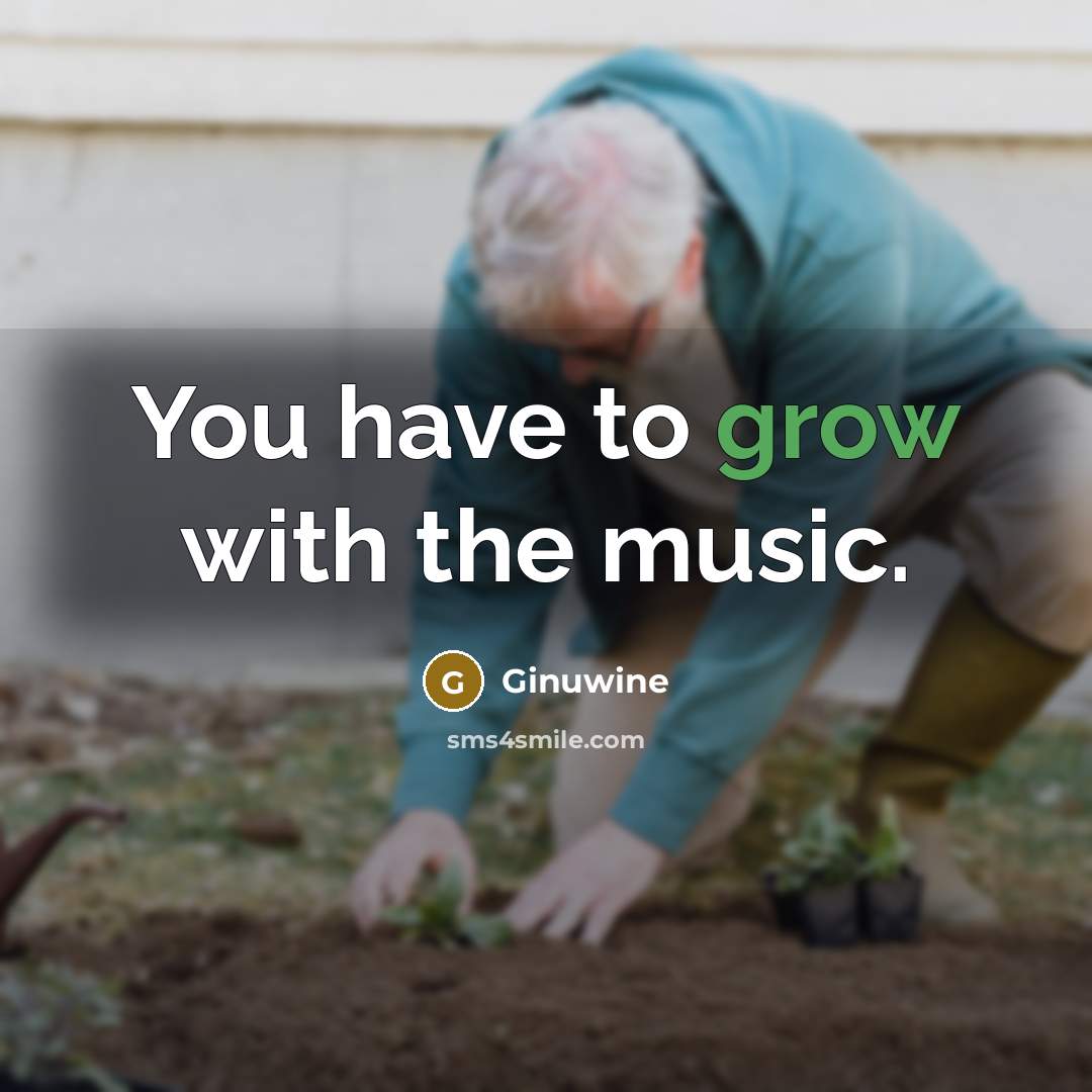 “You have to grow with the music.…” quote by Ginuwine