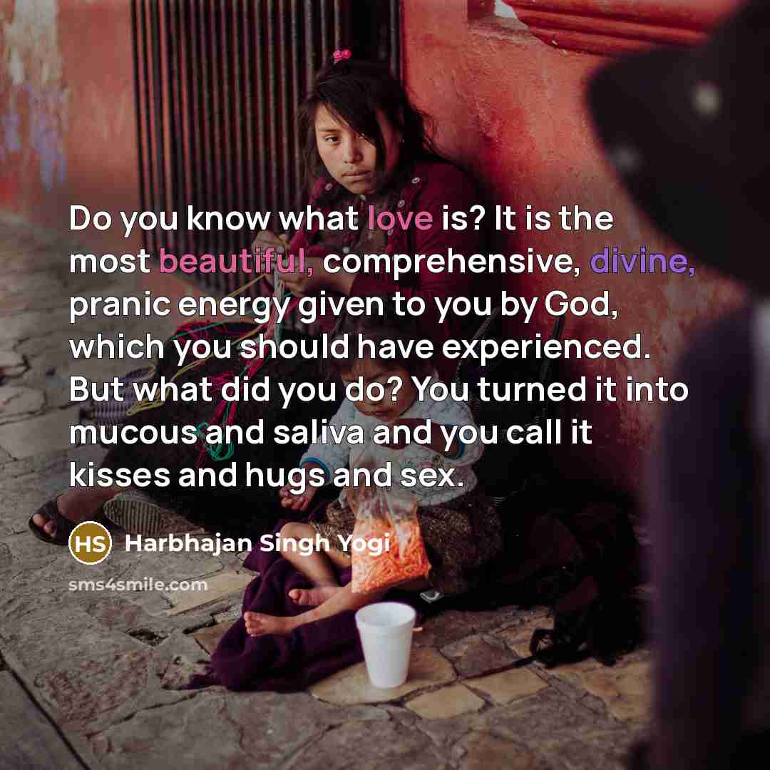 “Do you know what love is? It is the most…” quote by Harbhajan Singh Yogi
