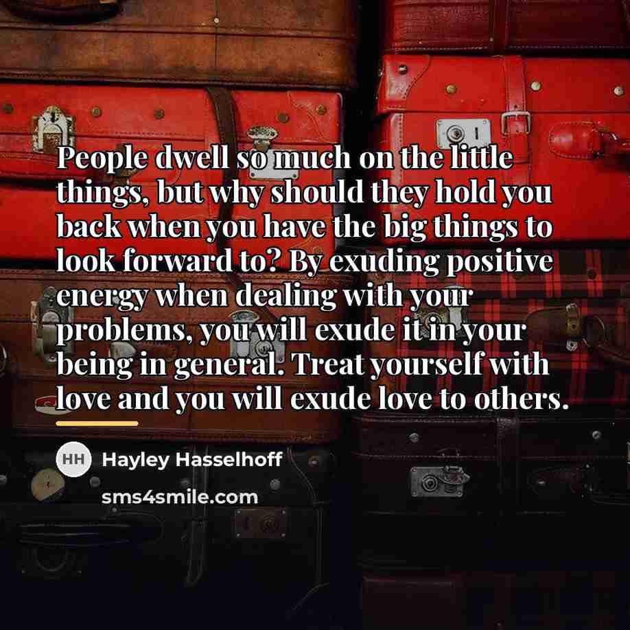 “People dwell so much on the little things, but why…” quote by Hayley Hasselhoff
