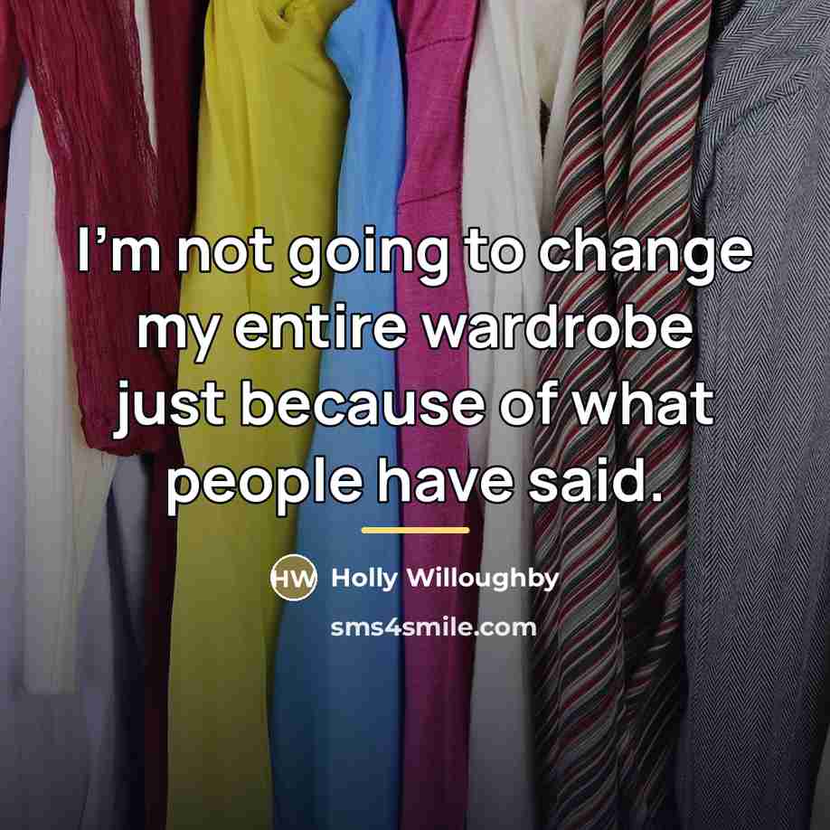 “I'm not going to change my entire wardrobe just because…” quote by Holly Willoughby