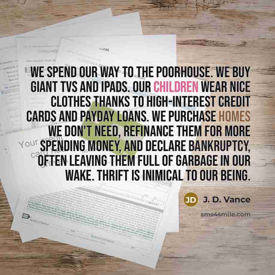 “We spend our way to the poorhouse. We buy giant…” quote by J. D. Vance