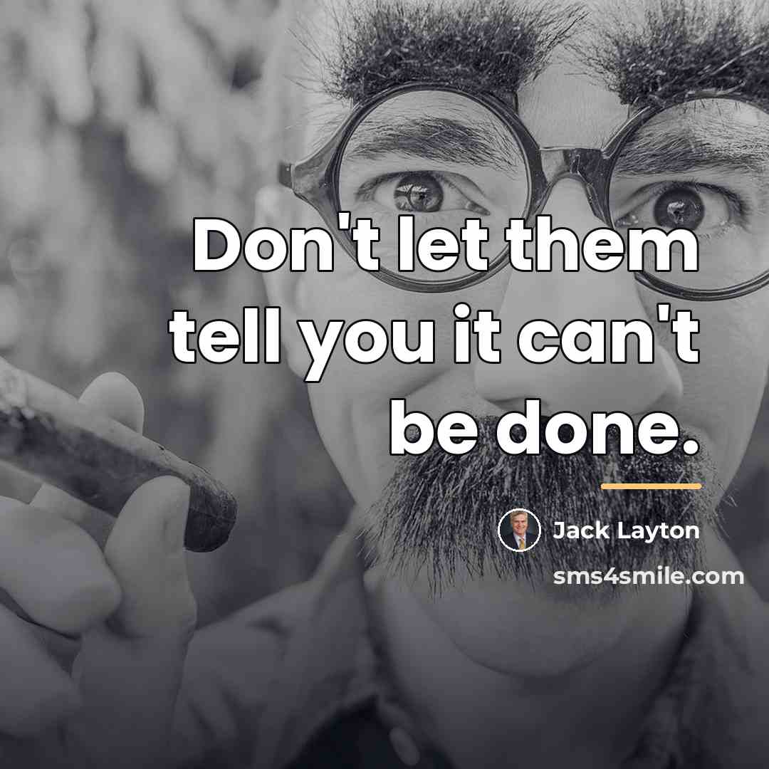 “Don't let them tell you it can't be done.…” quote by Jack Layton