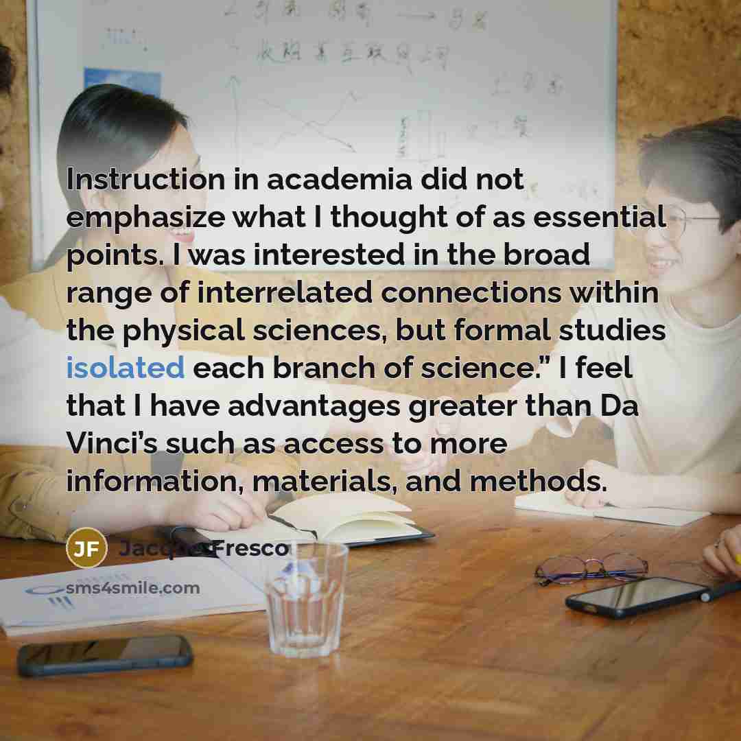 “Instruction in academia did not emphasize what I thought of…” quote by Jacque Fresco