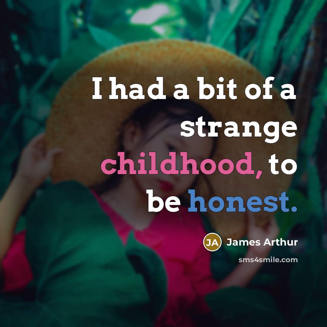 “I had a bit of a strange childhood, to be…” quote by James Arthur