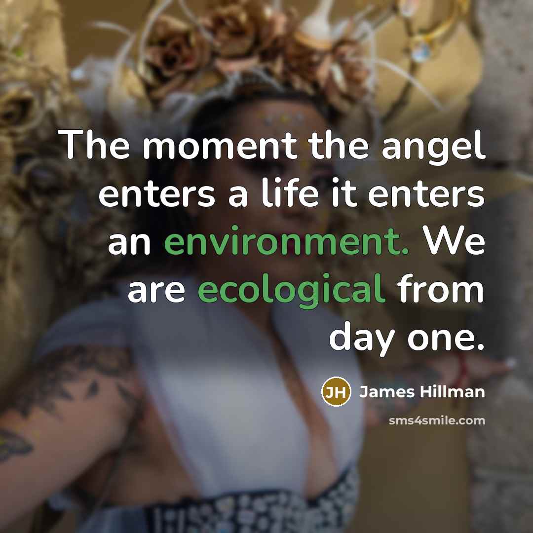“The moment the angel enters a life it enters an…” quote by James Hillman