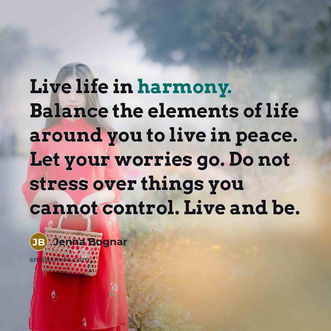 “Live life in harmony. Balance the elements of life around…” quote by Jenna Bognar