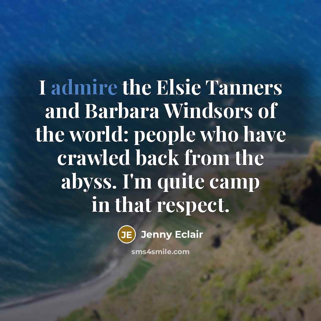 “I admire the Elsie Tanners and Barbara Windsors of the…” quote by Jenny Eclair