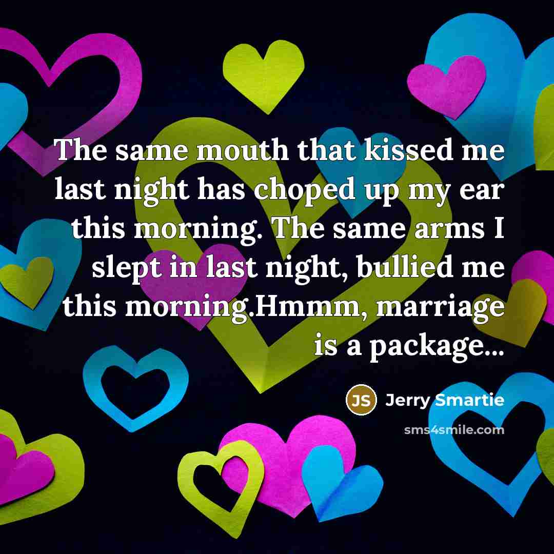 “The same mouth that kissed me last night has choped…” quote by Jerry Smartie