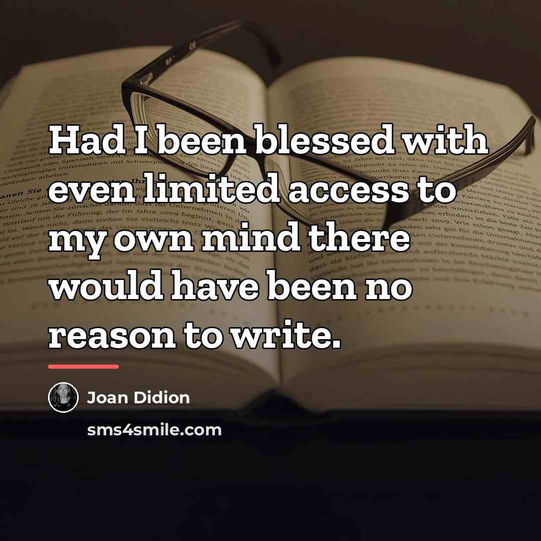 “Had I been blessed with even limited access to my…” quote by Joan Didion