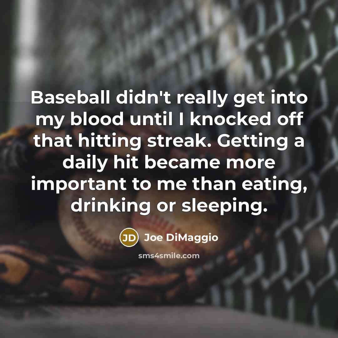 “Baseball didn't really get into my blood until I knocked…” quote by Joe DiMaggio