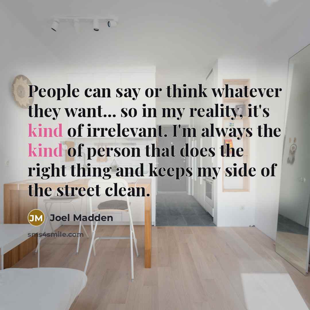 “People can say or think whatever they want... so in…” quote by Joel Madden