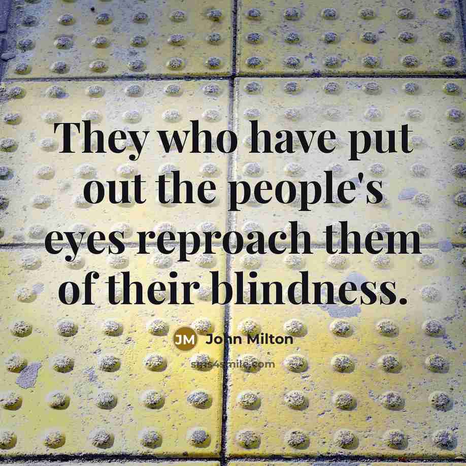 “They who have put out the people's eyes reproach them…” quote by John Milton