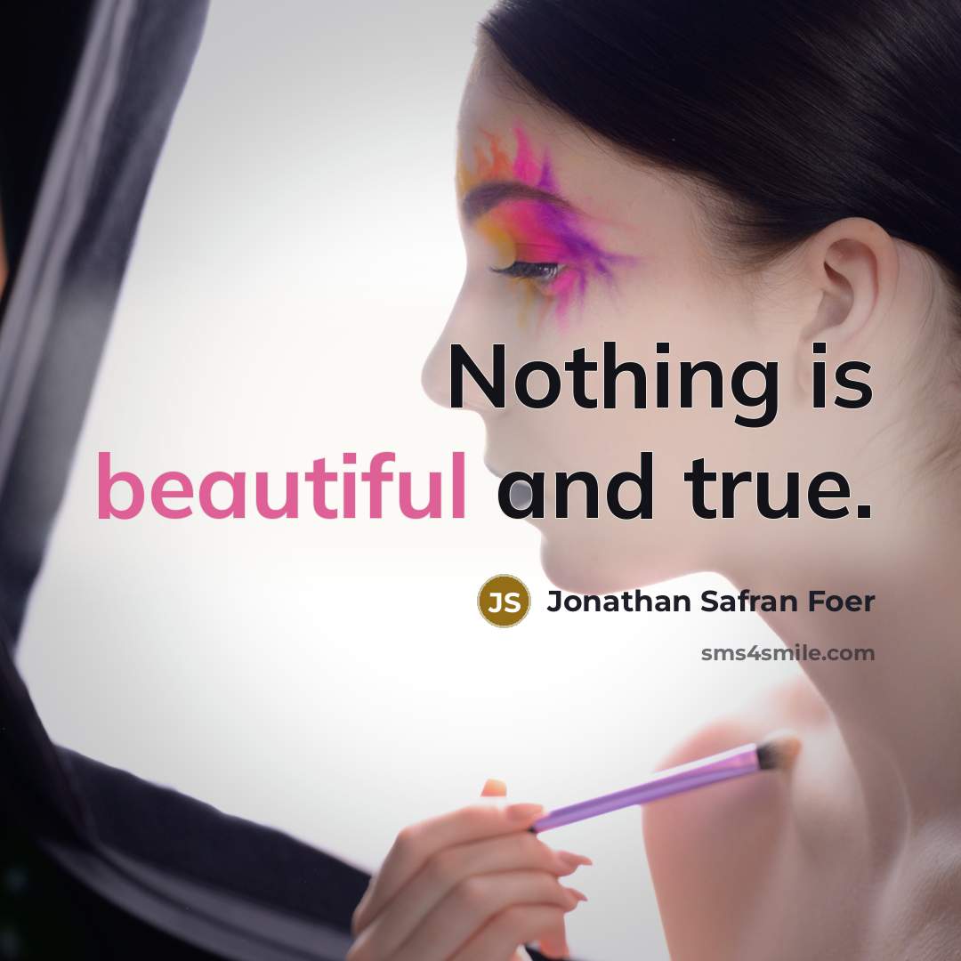 “Nothing is beautiful and true.…” quote by Jonathan Safran Foer