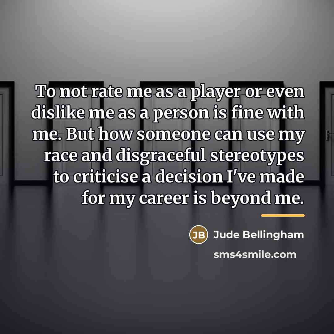 “To not rate me as a player or even dislike…” quote by Jude Bellingham
