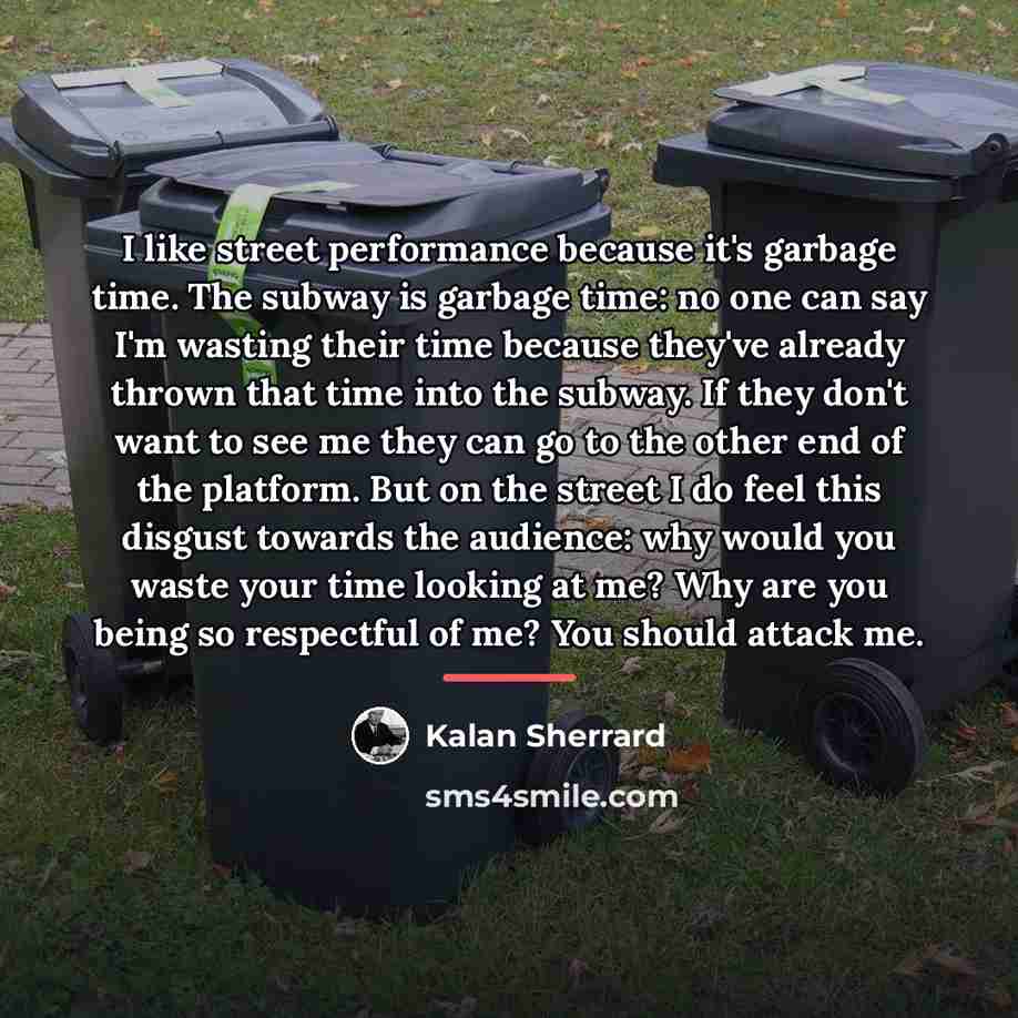 “I like street performance because it's garbage time. The subway…” quote by Kalan Sherrard