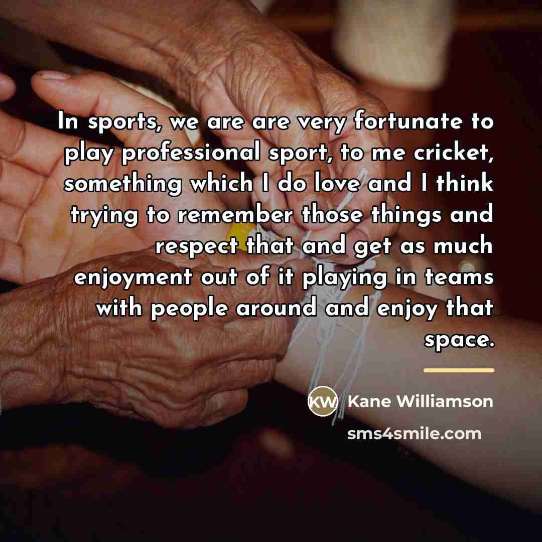 “In sports, we are are very fortunate to play professional…” quote by Kane Williamson
