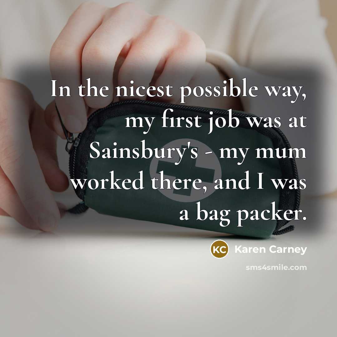“In the nicest possible way, my first job was at…” quote by Karen Carney