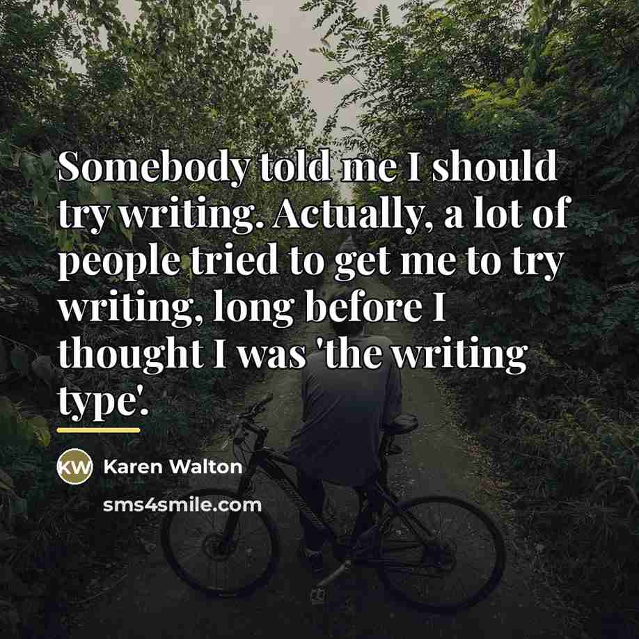 “Somebody told me I should try writing. Actually, a lot…” quote by Karen Walton