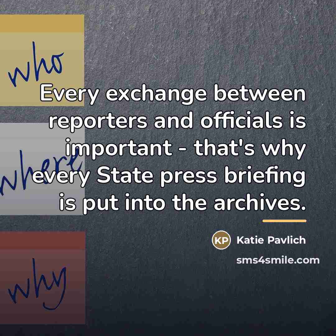 “Every exchange between reporters and officials is important - that's…” quote by Katie Pavlich
