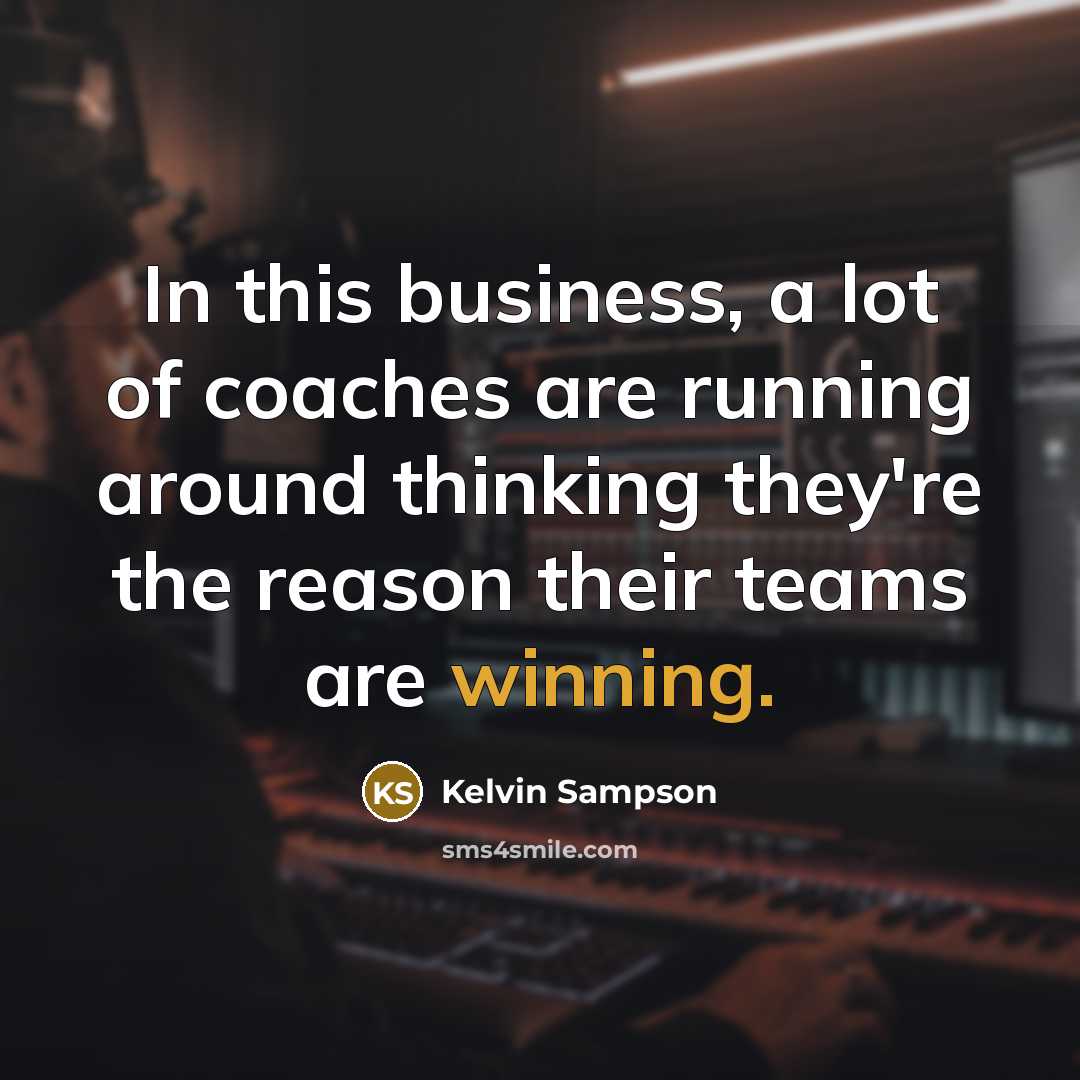 “In this business, a lot of coaches are running around…” quote by Kelvin Sampson