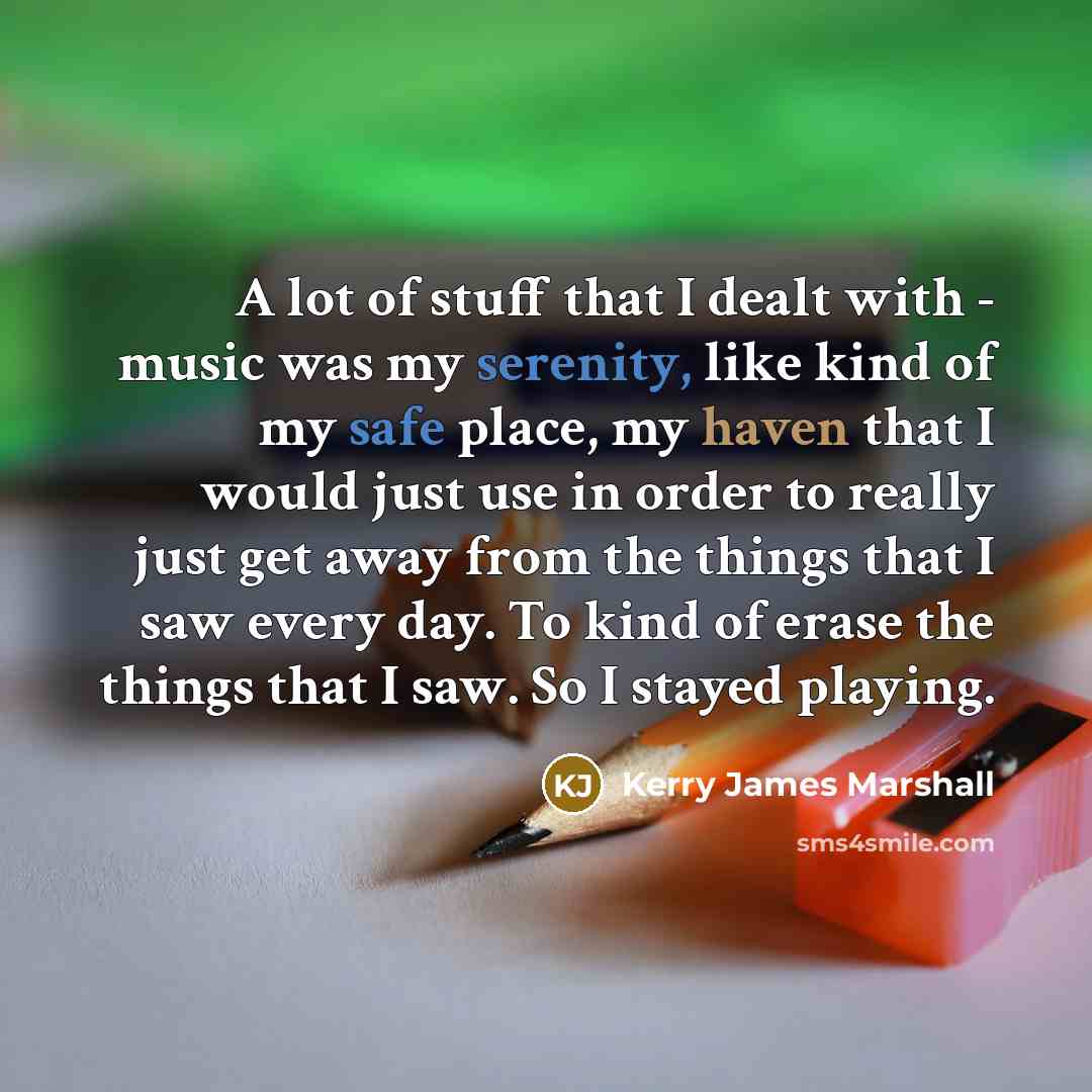 “A lot of stuff that I dealt with - music…” quote by Kerry James Marshall