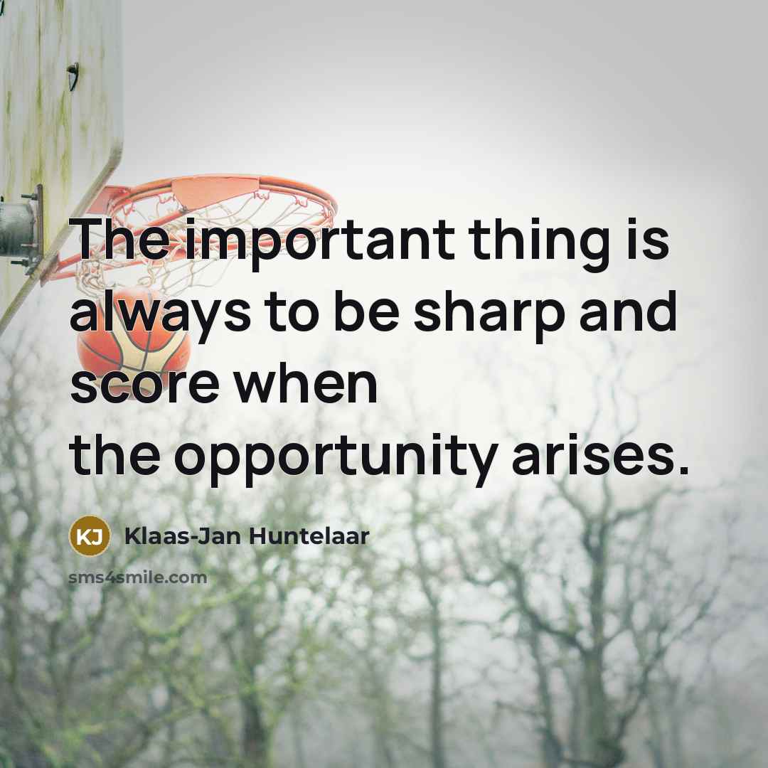 “The important thing is always to be sharp and score…” quote by Klaas-Jan Huntelaar