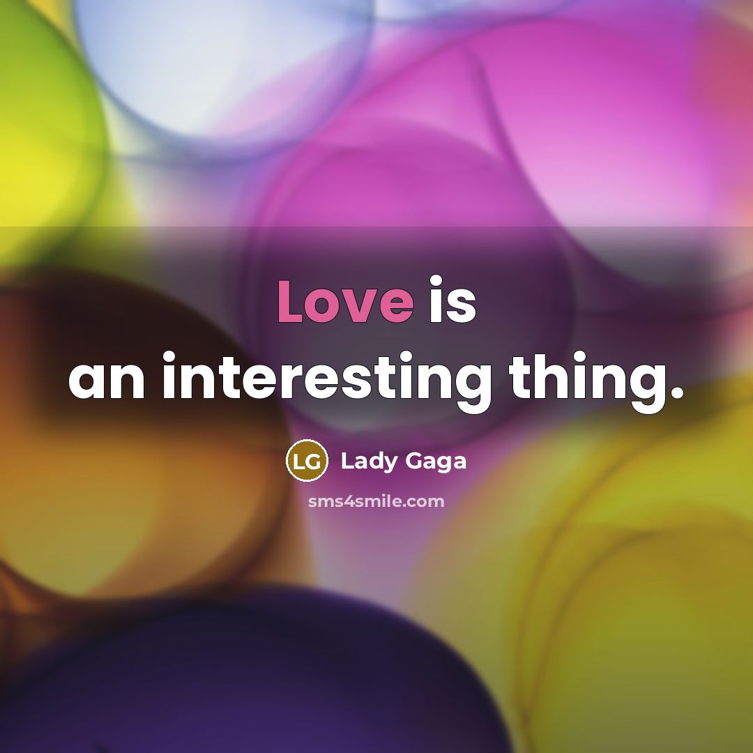 “Love is an interesting thing.…” quote by Lady Gaga