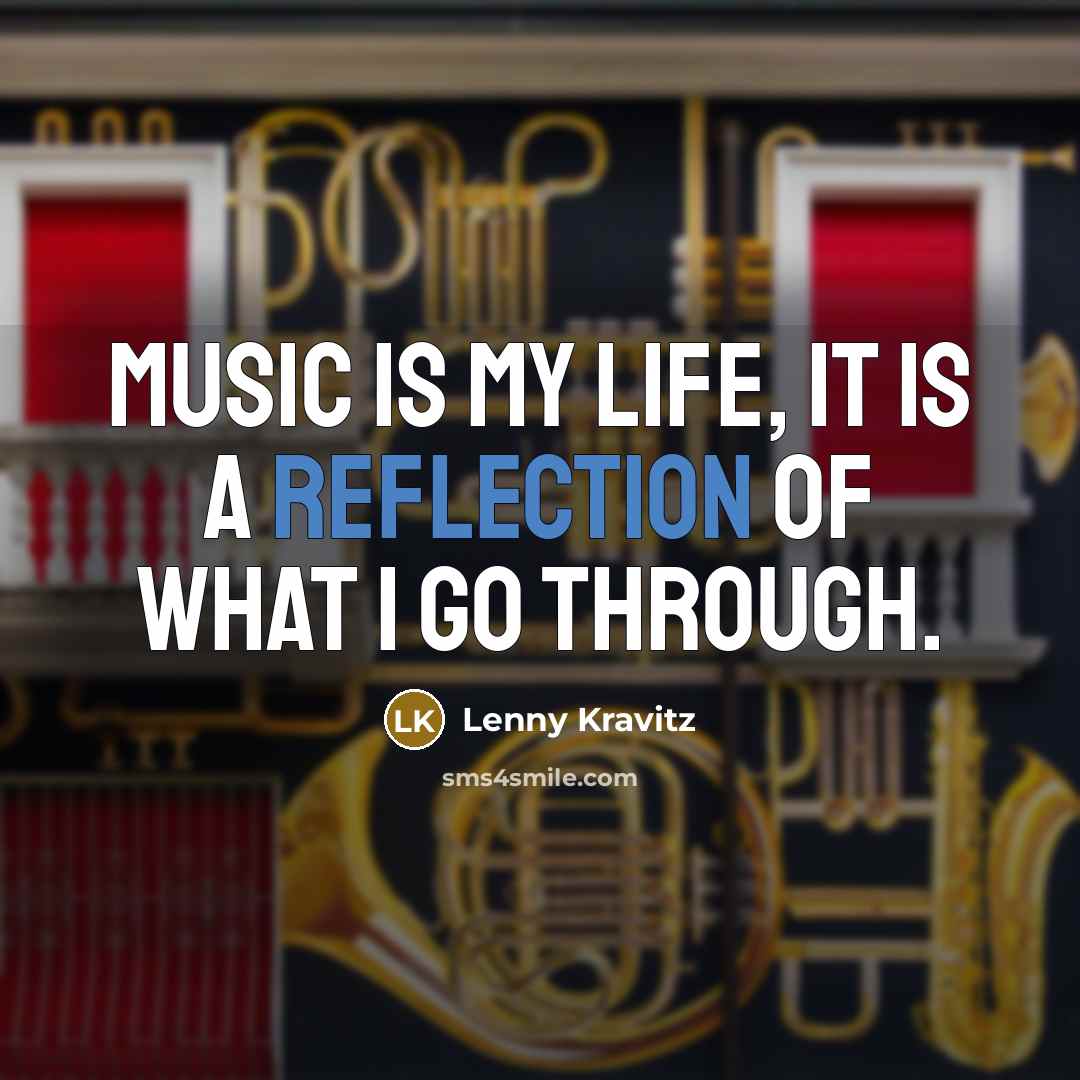 “Music is my life, it is a reflection of what…” quote by Lenny Kravitz