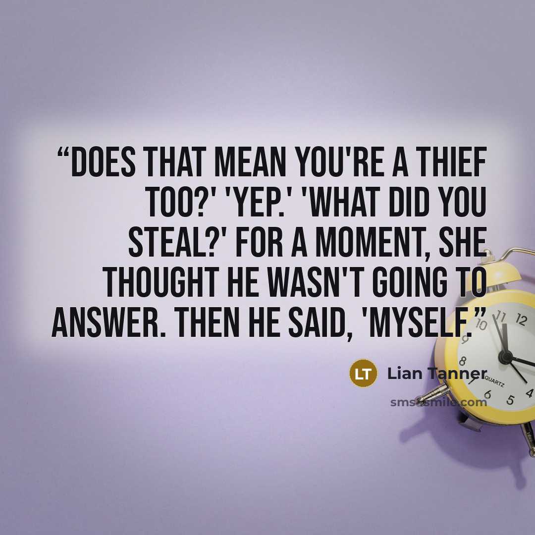 “Does that mean you're a thief too?' 'Yep.' 'What did you steal?' For a moment, she thought he wasn't going to answer. Then he said, 'Myself.” quote by Lian Tanner
