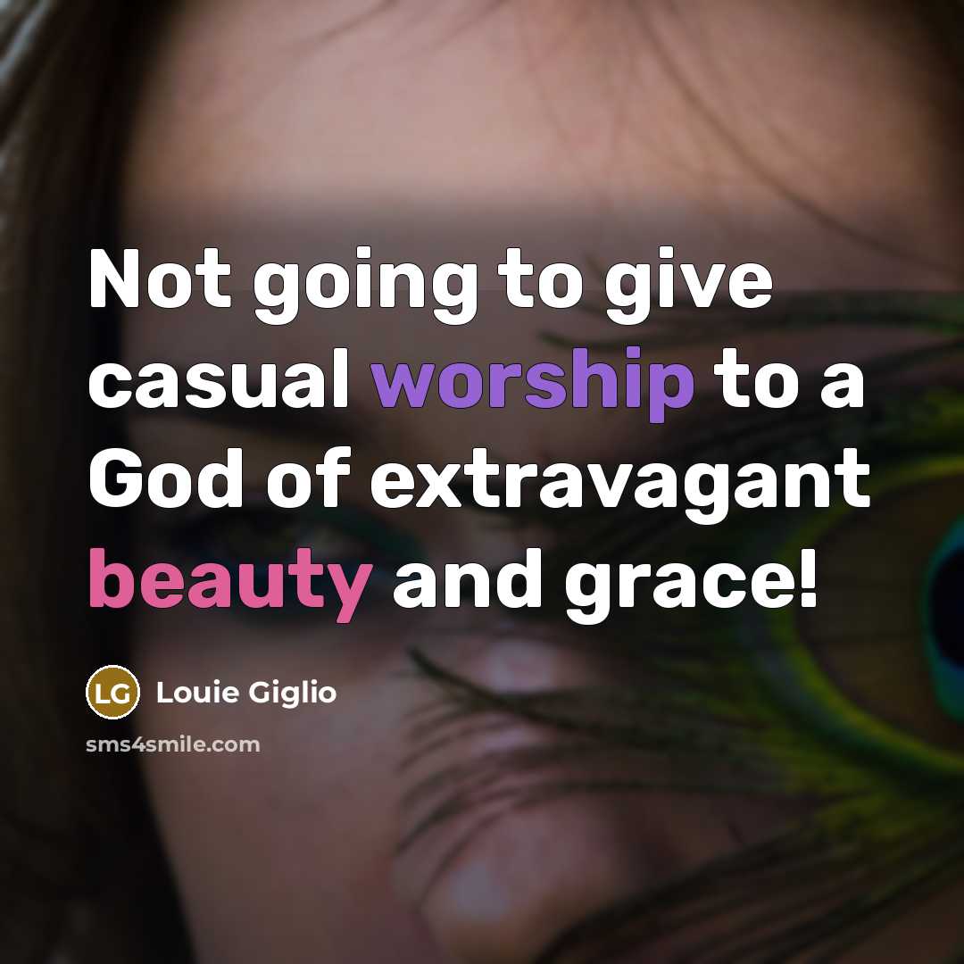 “Not going to give casual worship to a God of…” quote by Louie Giglio
