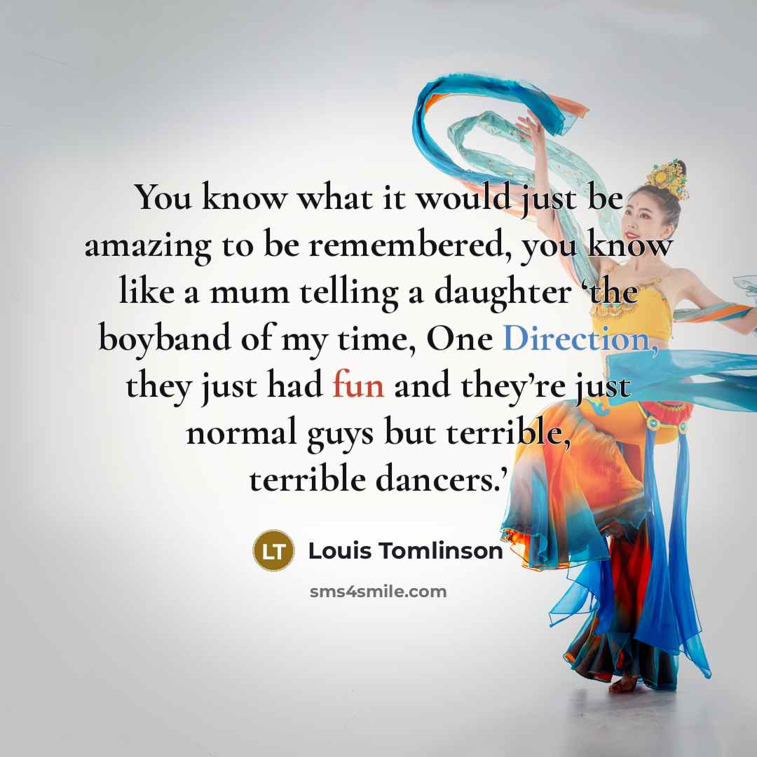 “You know what it would just be amazing to be…” quote by Louis Tomlinson