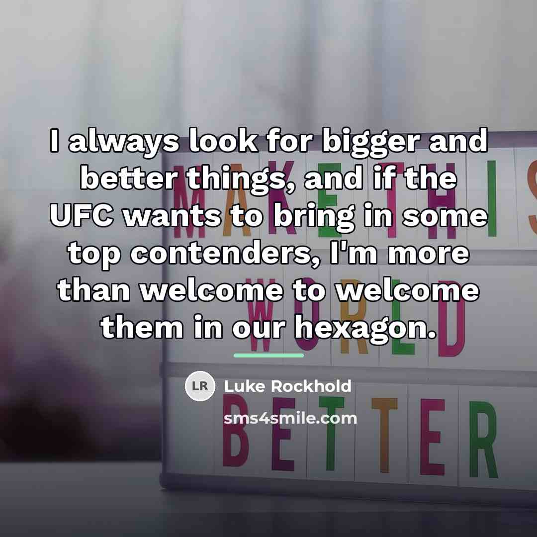 “I always look for bigger and better things, and if…” quote by Luke Rockhold